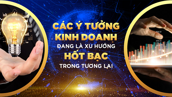 Một vài ý tưởng kinh doanh hốt bạc hiện nay
